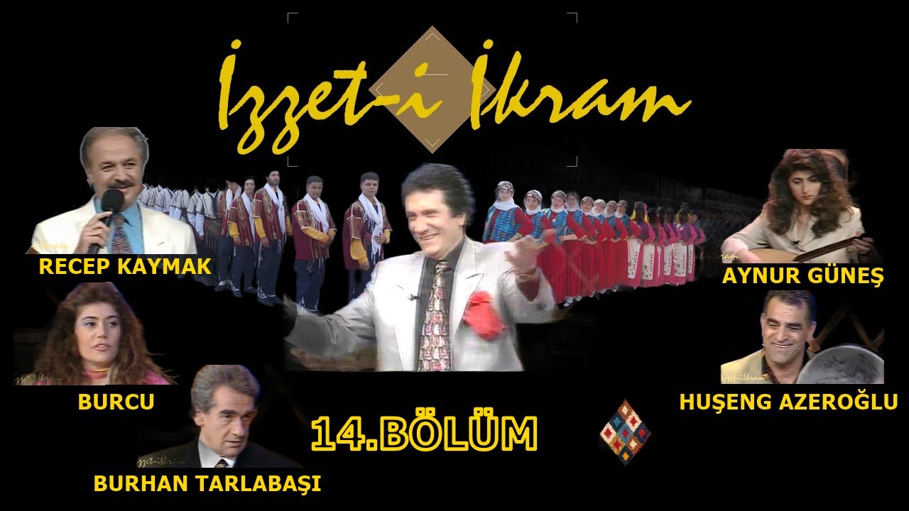 İzzet-i İkram14.Bölüm: Recep Kaymak, Aynur Güneş, Huşeng Azeroğlu, Burcu,, Burhan Tarlabaşı , İ&A