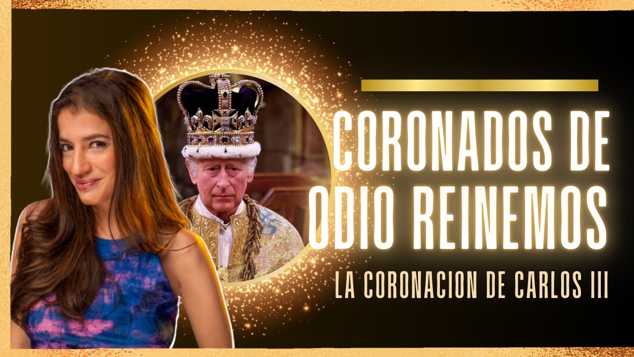 👑 LA CORONACIÓN DE CARLOS [Coronados de odio reinemos]