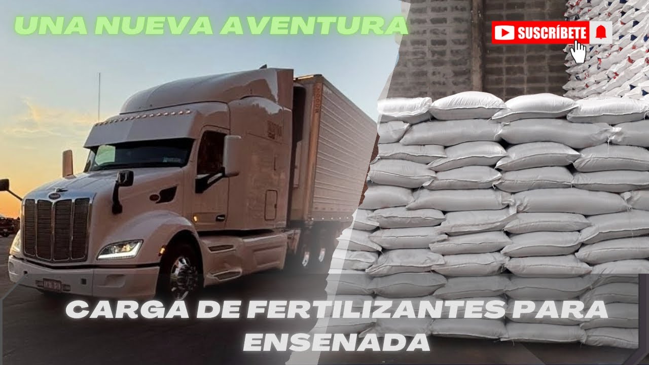 Llevando una CARGA de FERTILIZANTE para ENSENADA BC.