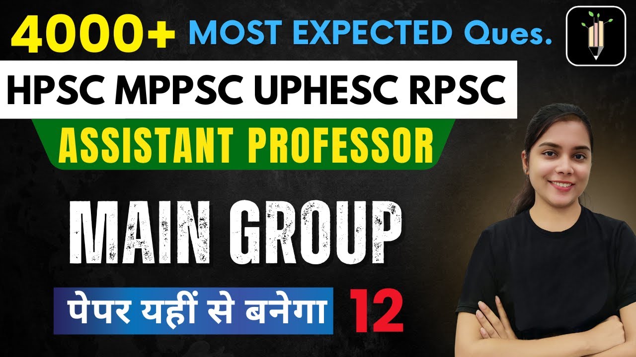 Main Group 12 | Assistant Professor | Most Expected | HPSC MPPSC UPHESC RPSC