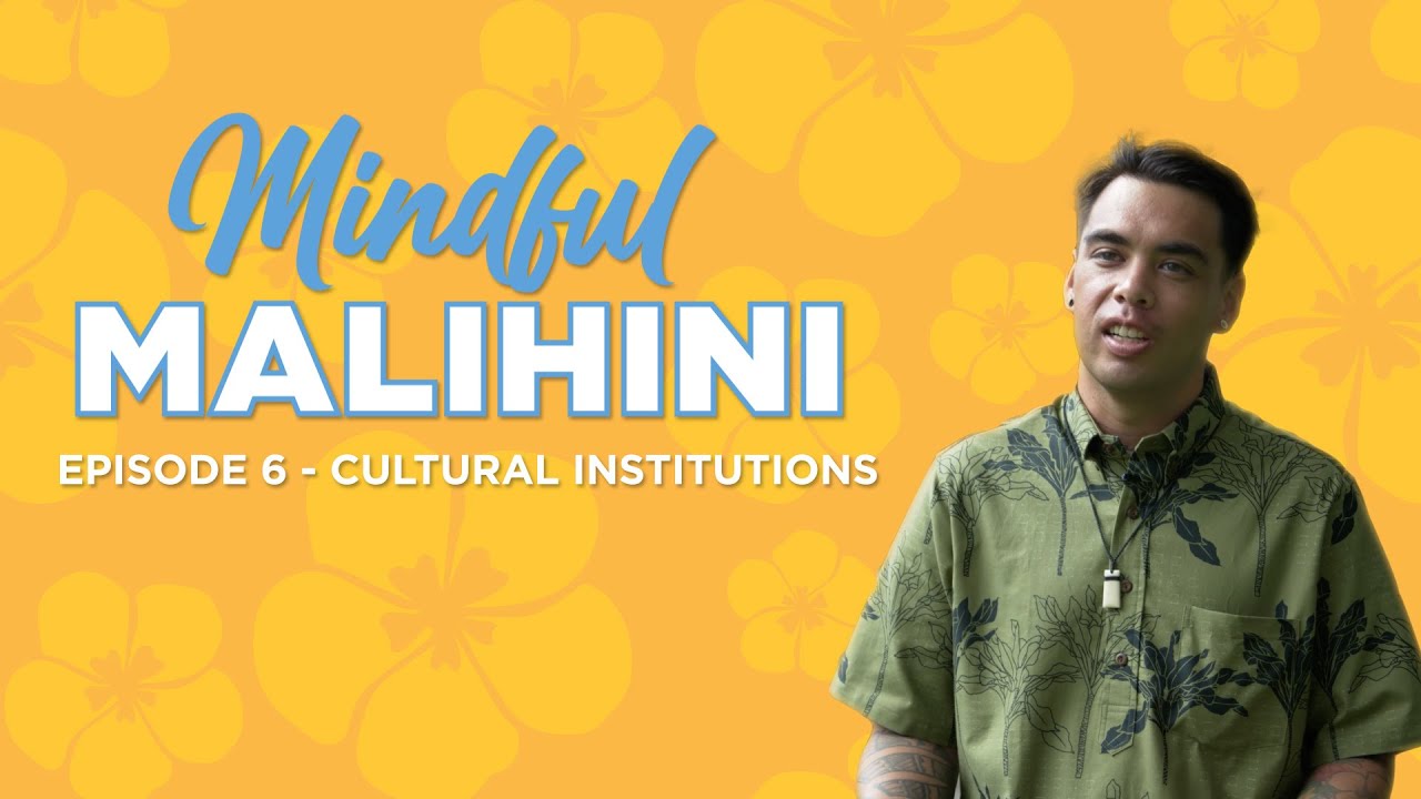 Cultural Institutions | Mindful Malihini Episode 6