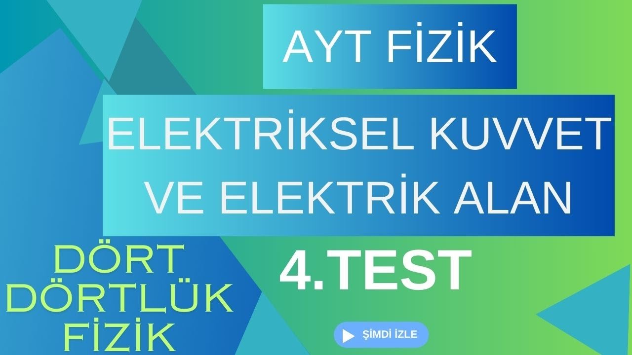 AYT Fizik/ Dört Dörtlük KPT/ ELEKTRİKSEL KUVVET VE ELEKTRİK ALAN/ 4.Test