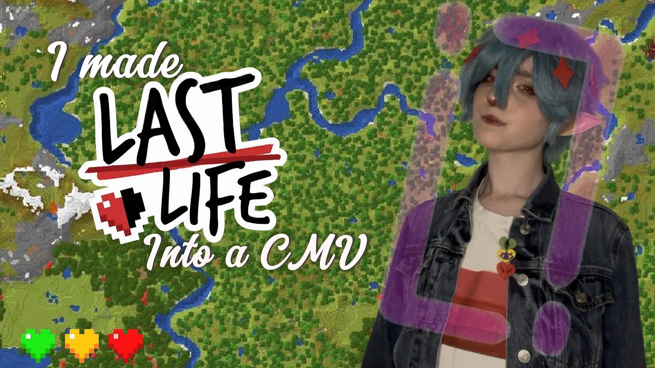 I made Last Life into a CMV!