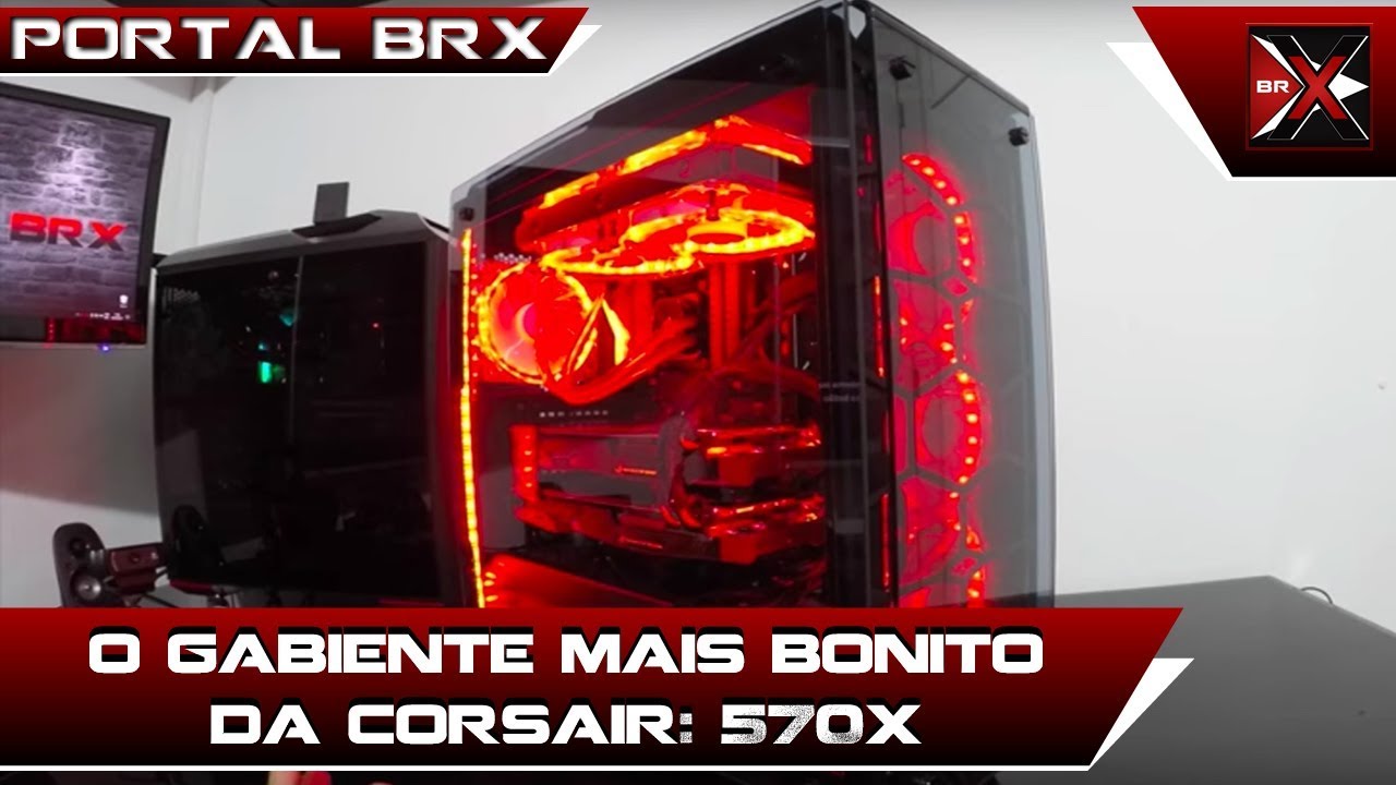 O Gabinete mais bonito da Corsair, 570X Analise Completa BRX