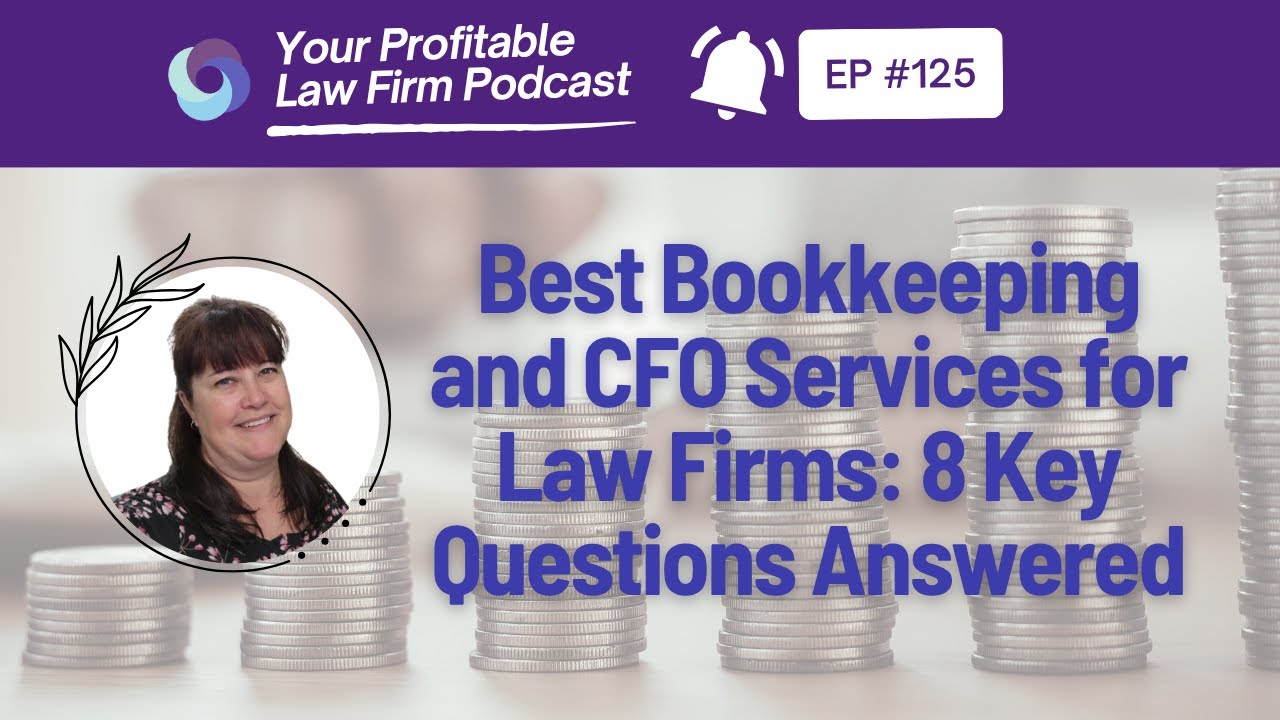 Ep 125 | Best Bookkeeping and CFO Services for Law Firms: 8 Key Questions Answered