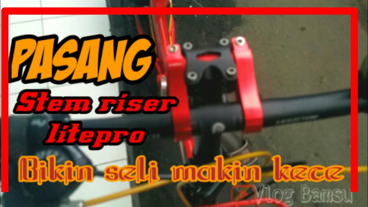 CARA PASANG STEM RISER LITEPRO SEPEDA LIPAT | UPGRADE STEM SEPEDA LIPAT