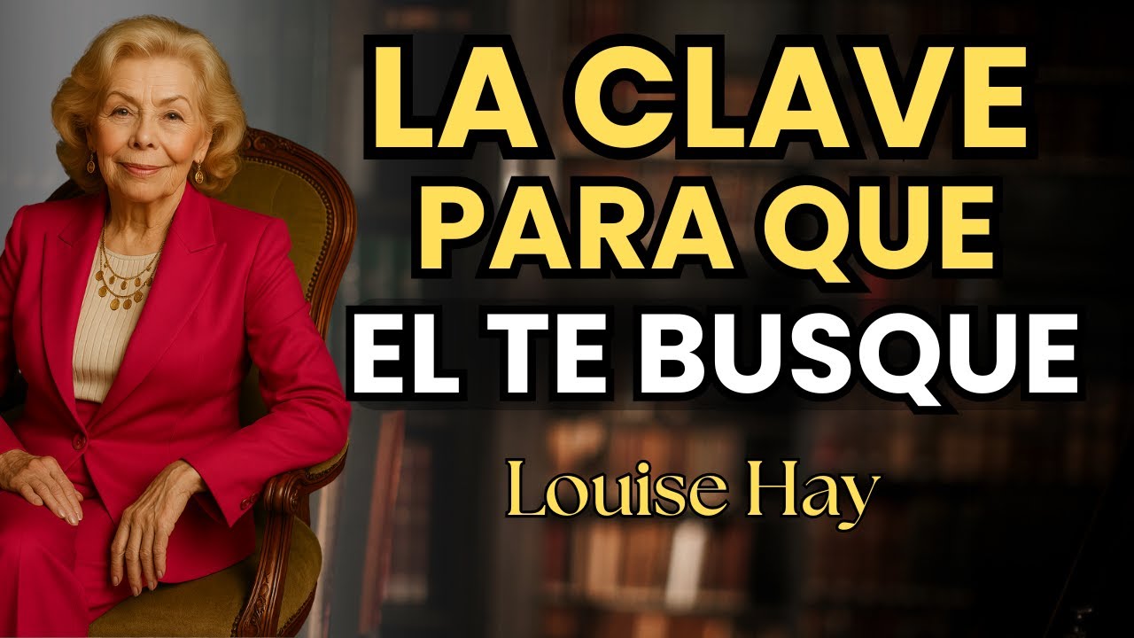 si él te AMA, hacer ESTO te garantiza que te busque - Louise Hay