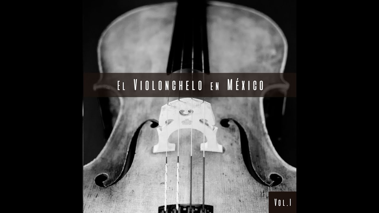 El violonchelo en México Vol.1 - Álbum completo