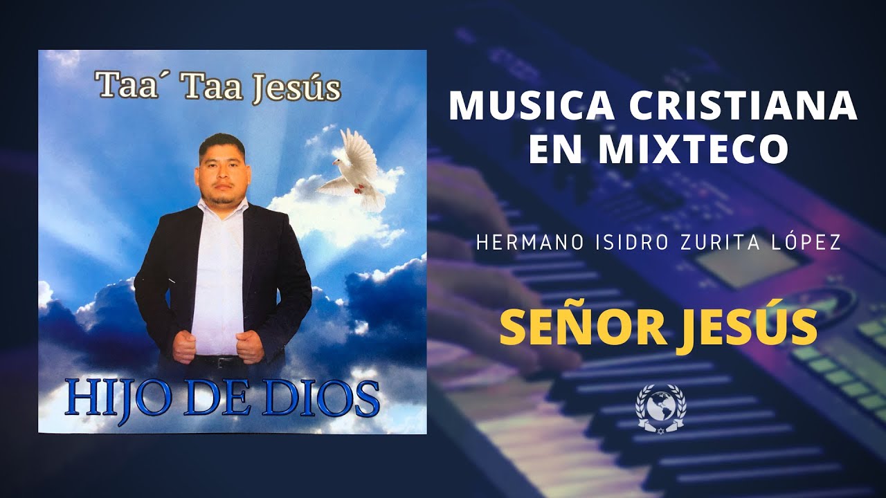 Señor Jesús - Hijo de Dios (Isidro Zurita) | Musica Cristiana en Mixteco