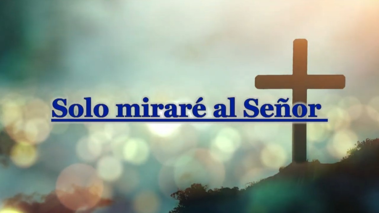 Solo miraré al Señor