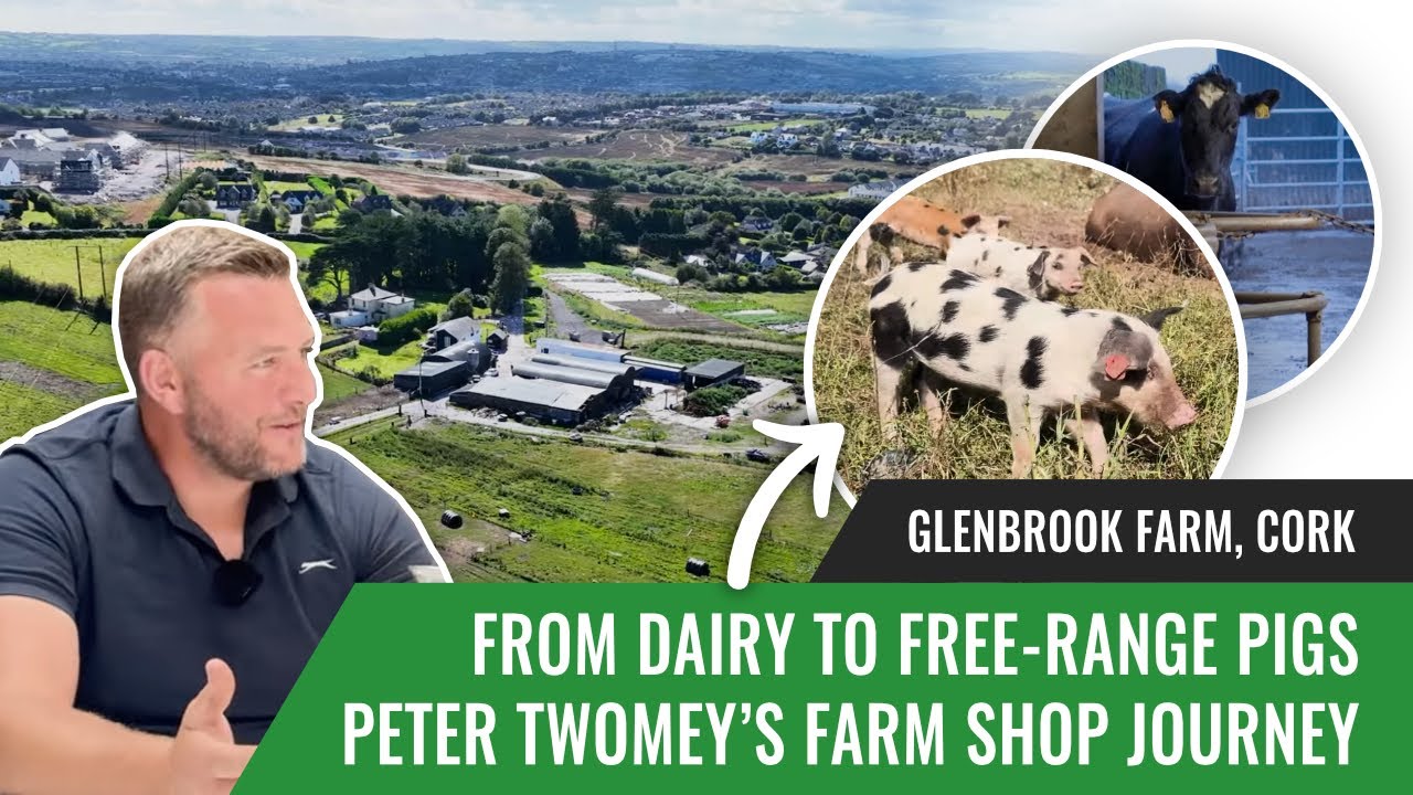 From Dairy to Free-Range Pigs: Peter Twomey&rsquo;s Farm Shop Journey | Glenbrook Farm, Cork