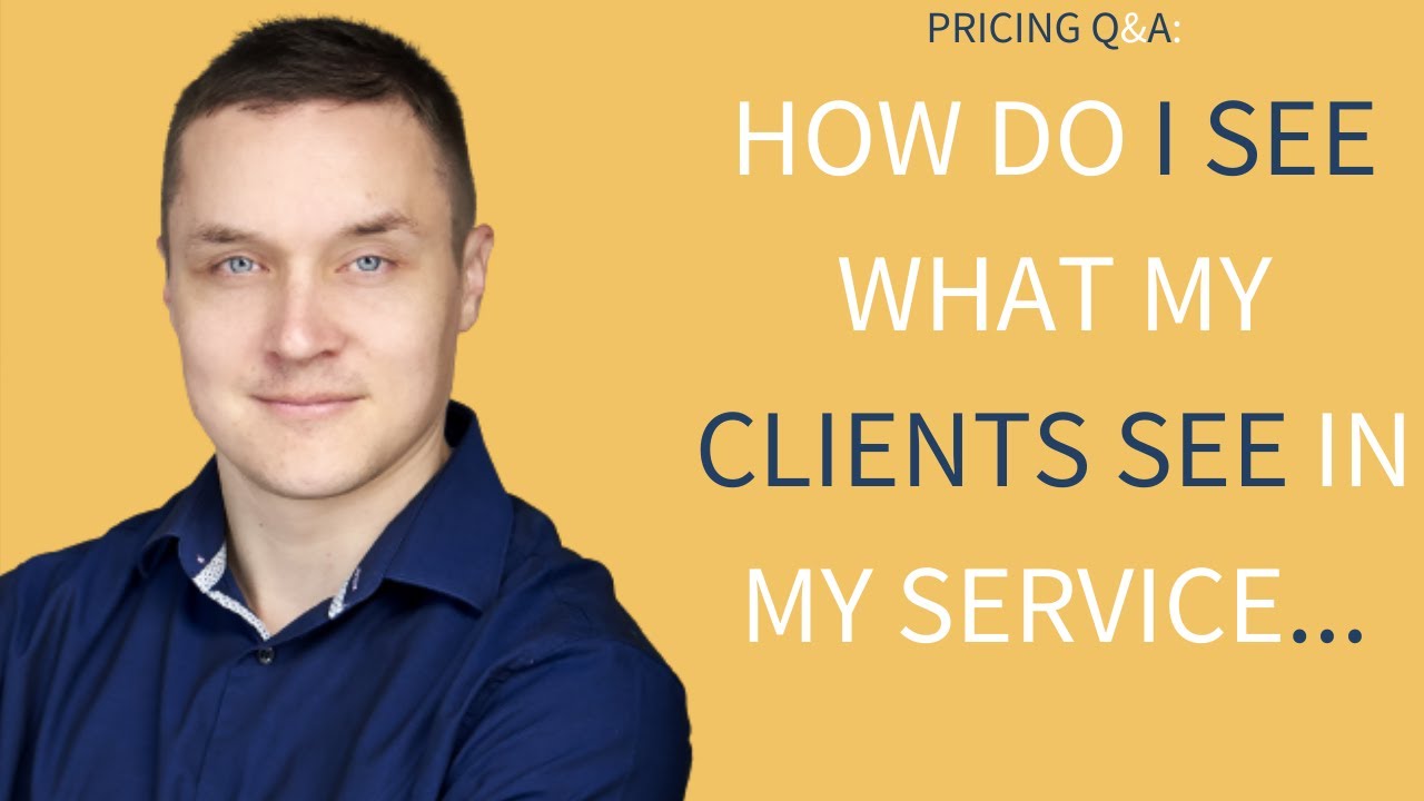How do I see what my clients see in my service: 4 answers about pricing services
