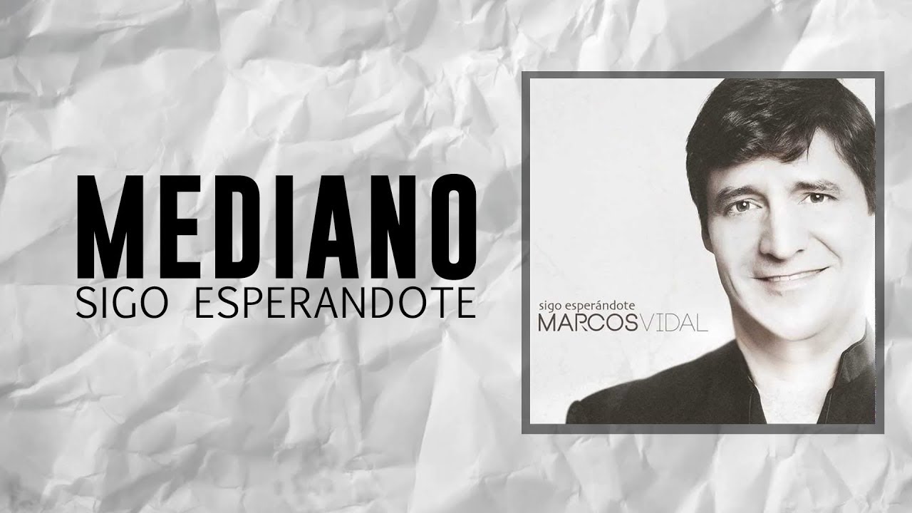 Marcos Vidal - Mediano - Sigo Esper&aacute;ndote