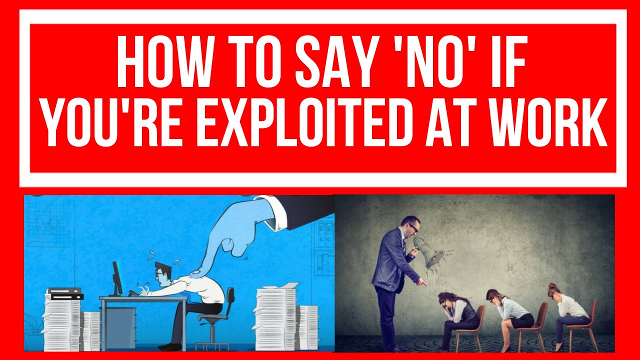 HOW TO SAY NO IF YOURE EXPLOITED AT WORK I WORK EXPLOITATION I HOW TO AVOID BEING TAKEN ADVANTAGE OF