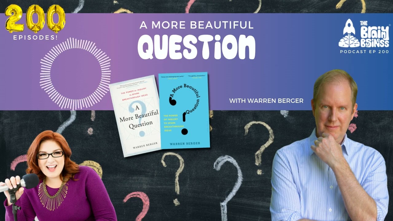 A More Beautiful Question, Warren Berger | The Brainy Business podcast 200 | Questionologist