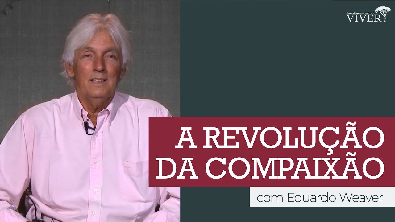 A Revolução da Compaixão, por Eduardo Weaver
