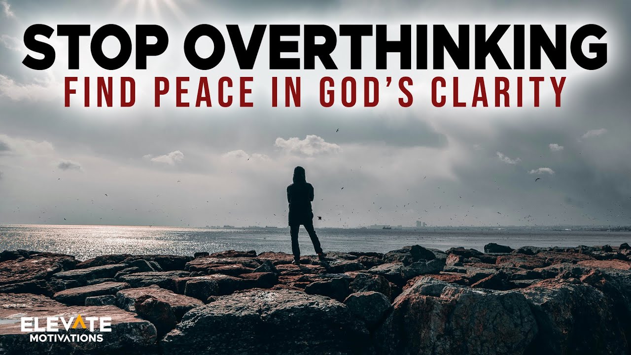 Stop Overthinking   Find Peace in God’s Clarity | Christian Motivation