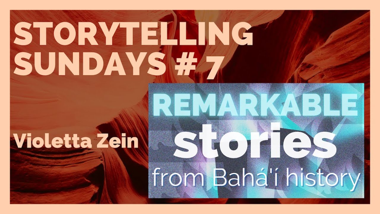 Storytelling Sundays # 7:  Remarkable stories from Bahá'í history