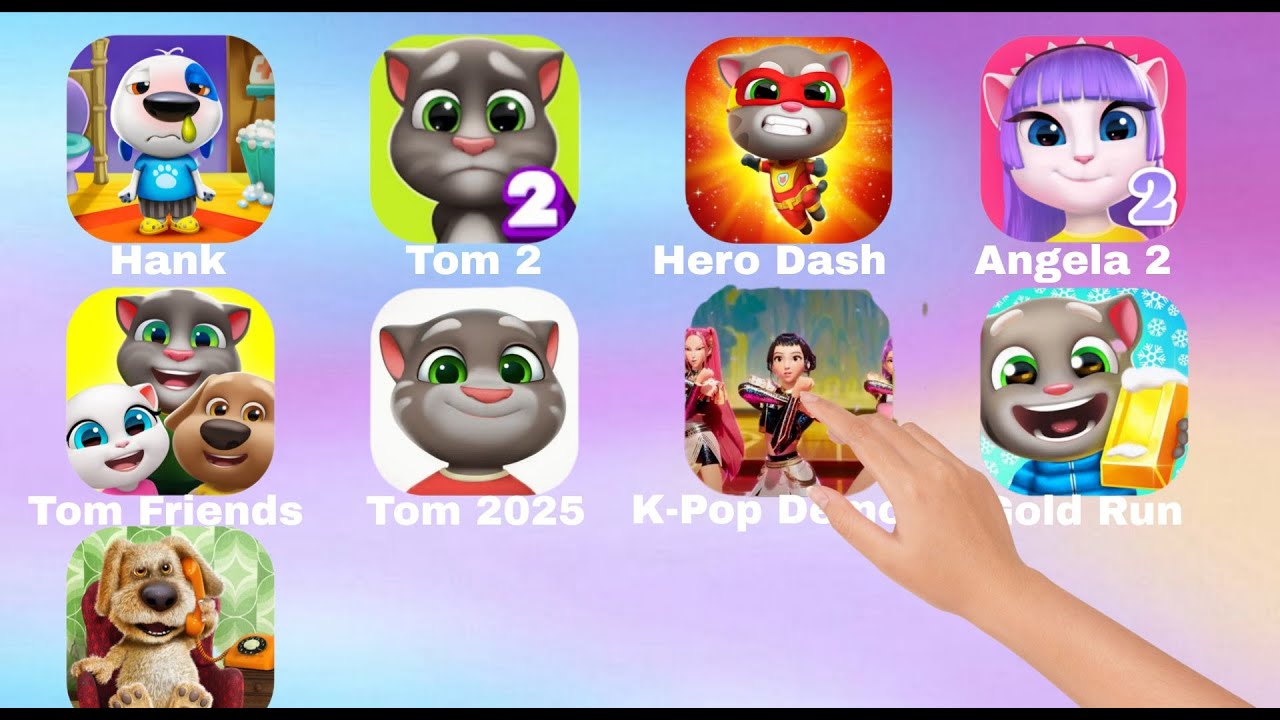Talking Hank,My Tom 2,Tom Hero Dash,Angela 2,Talking Tom Friends,Tom Gold Run,K-Pop Demon