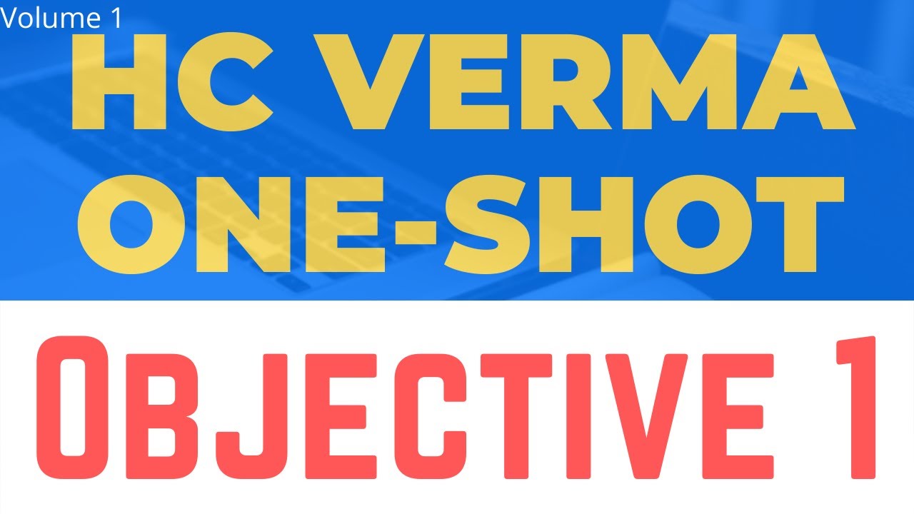 Objective 1 HC Verma Volume 1 one-shot