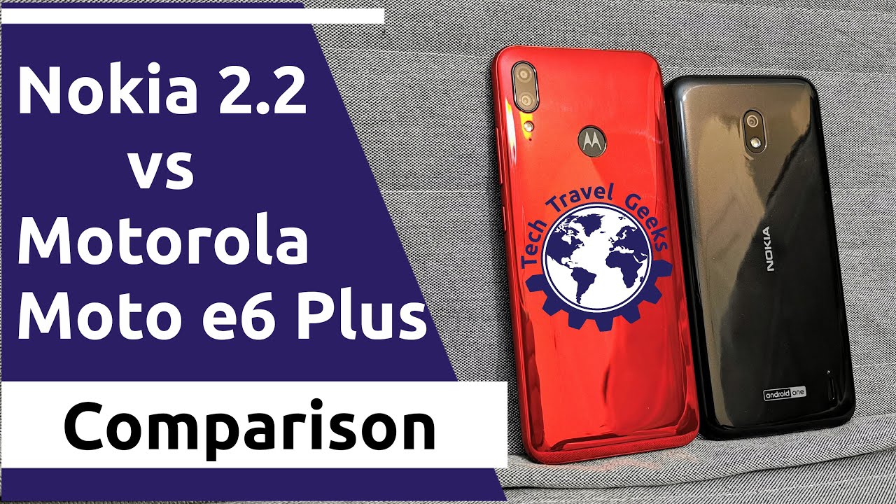 Nokia 2.2 vs Motorola Moto E6 Plus Comparison - 2019 Affordable Smartphones With Removable Batteries