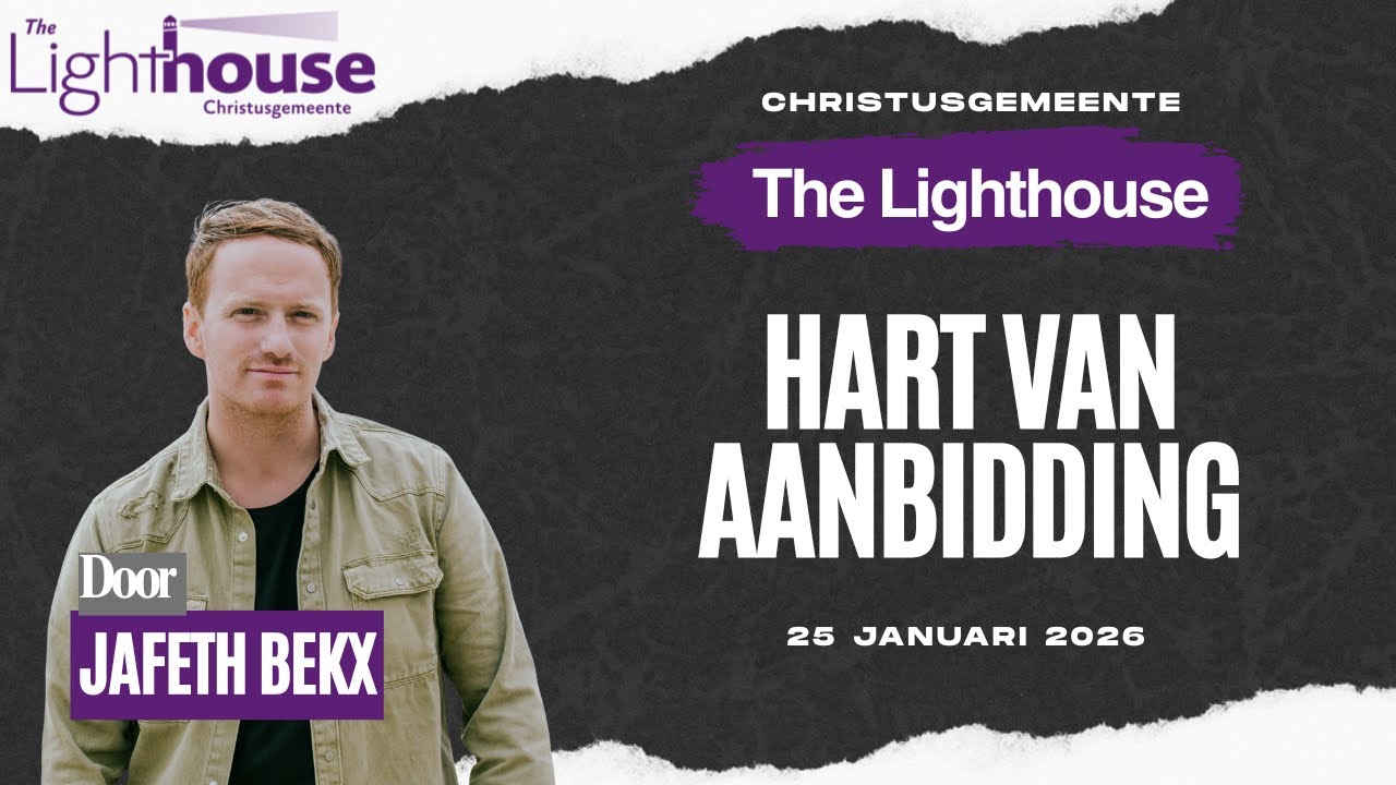 Hart van aanbidding | Jafeth Bekx | Christusgemeente The Lighthouse | 25 Januari 2026