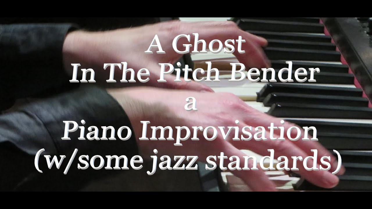 A Ghost In The Pitch Bender-Piano Improvisation