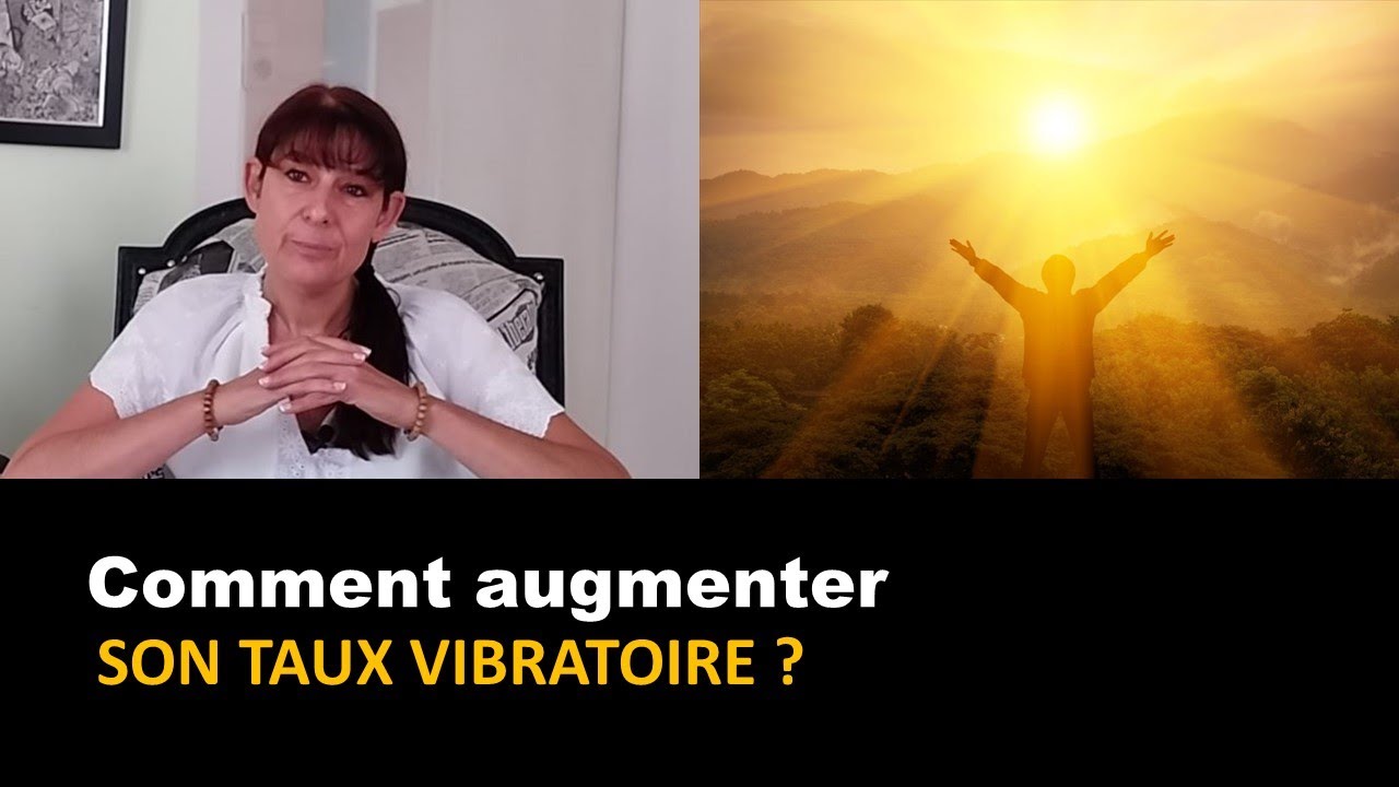 Comment augmenter son taux vibratoire?