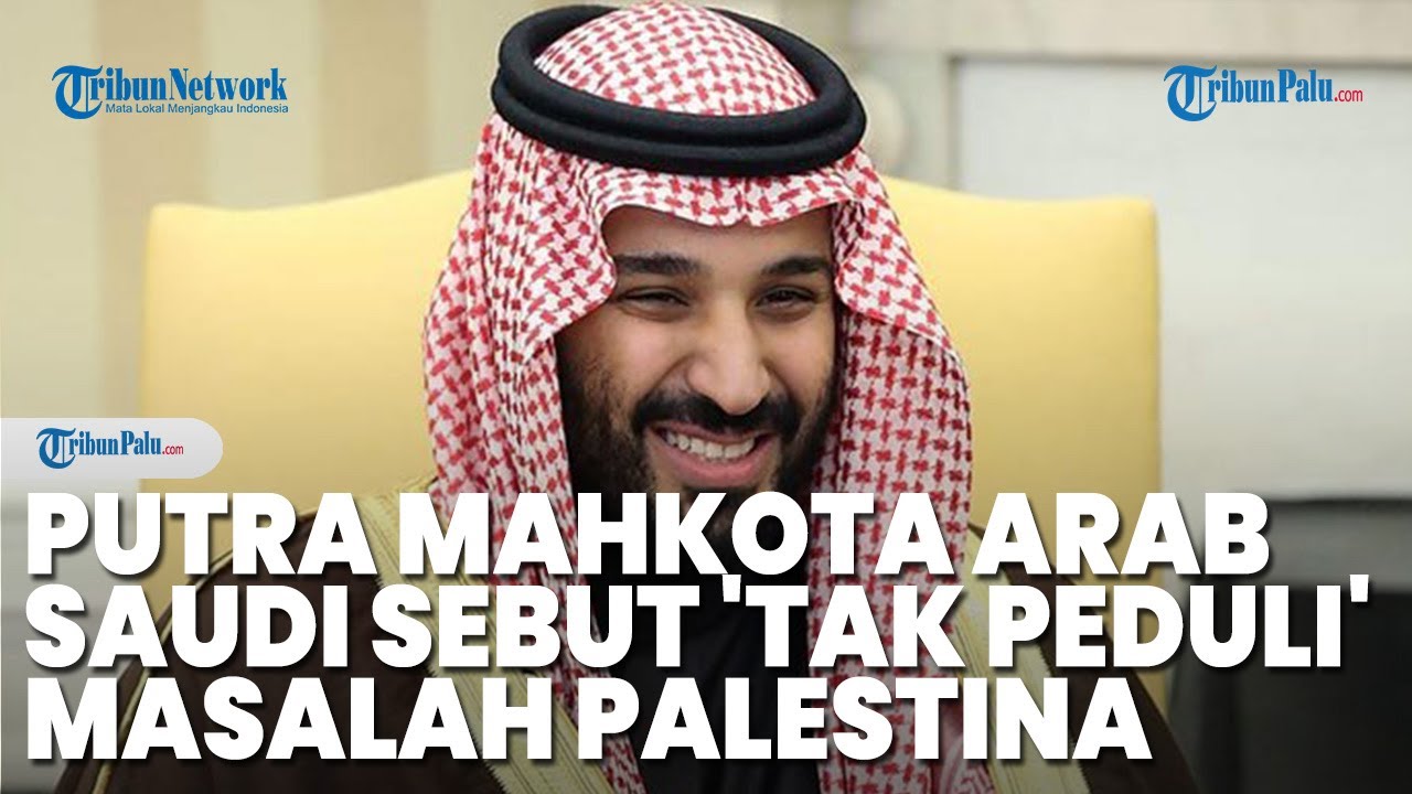 Putra Mahkota Arab Saudi Mohammed bin Salman Sebut 'Tak Peduli' dengan Masalah Palestina