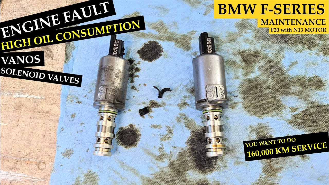 ENGINE FAULT - HIGH OIL CONSUMPTION - Vanos Solenoid valves - 160 tkm SERVICE - BMW F20 engine N13