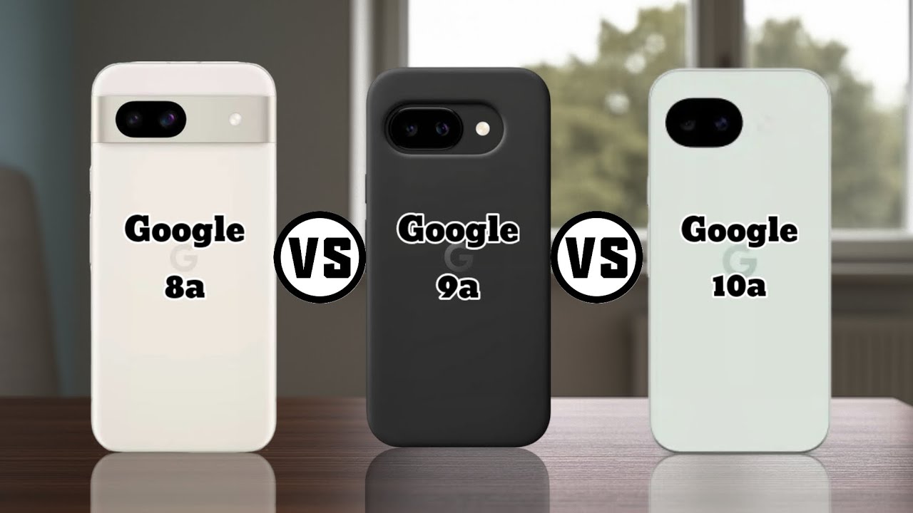 Google Pixel 8a vs 9a vs 10a Comparison