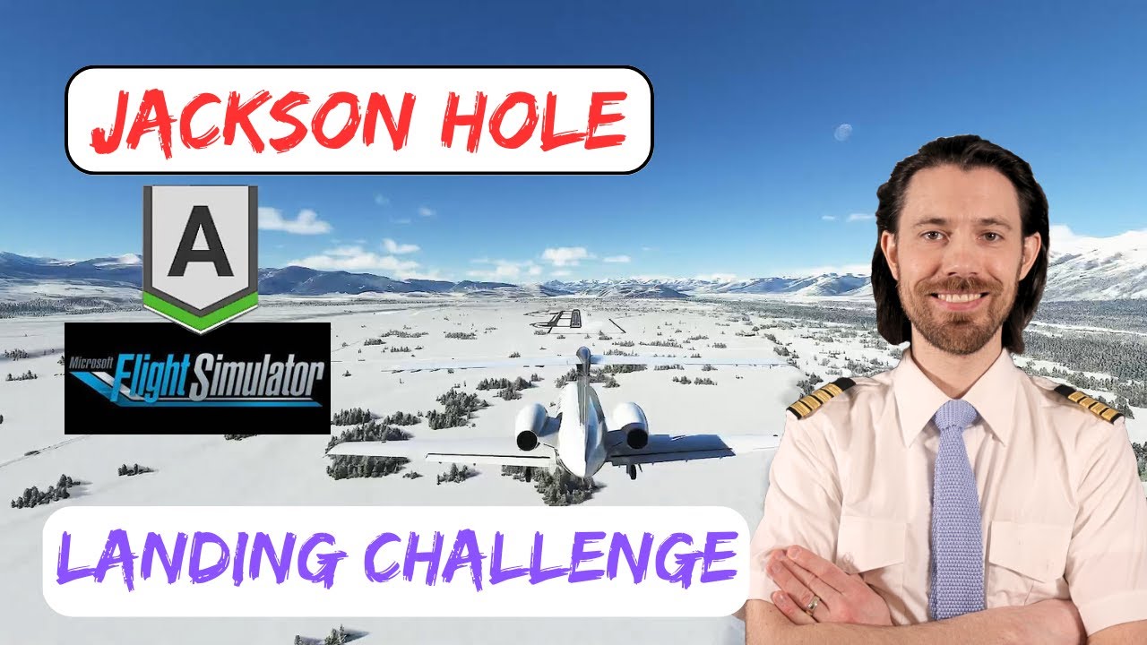 MSFS Landing Challenge - Jackson Hole (KJAC)