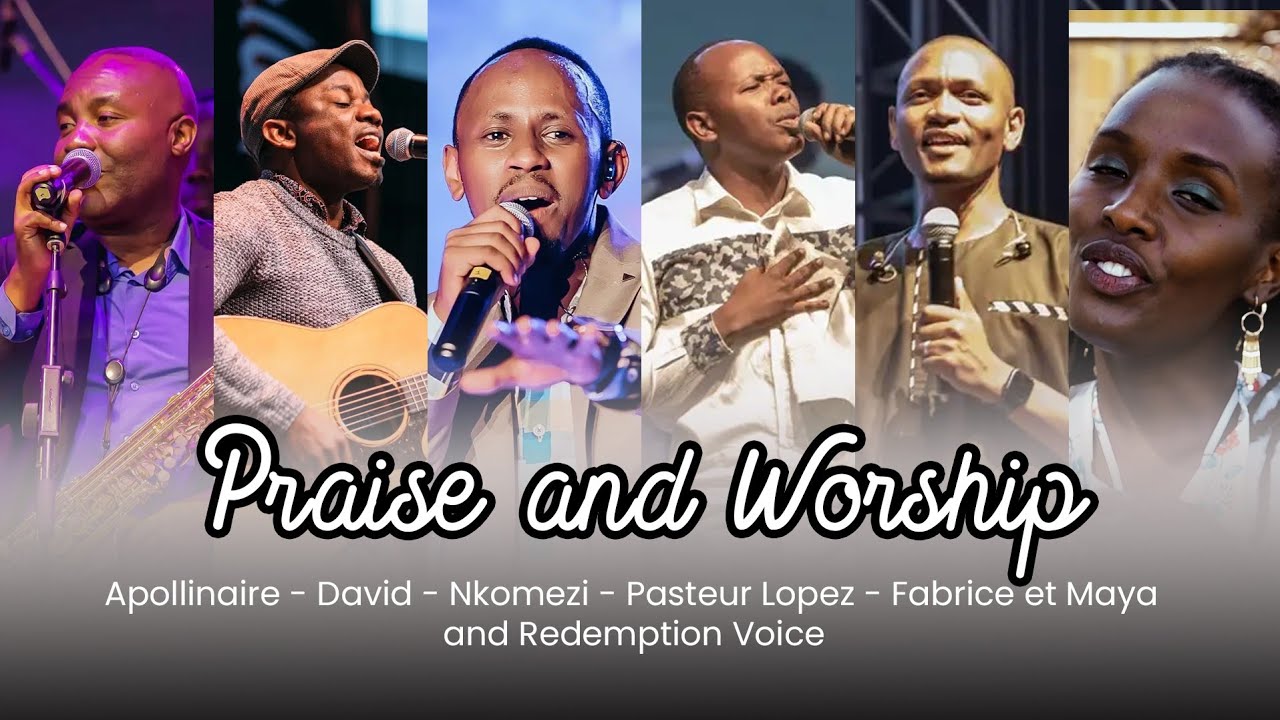 PRAISE & WORSHIP - Apollinaire , David , Nkomezi , Pasteur Lopez , Fabrice & Maya , Redemption voice