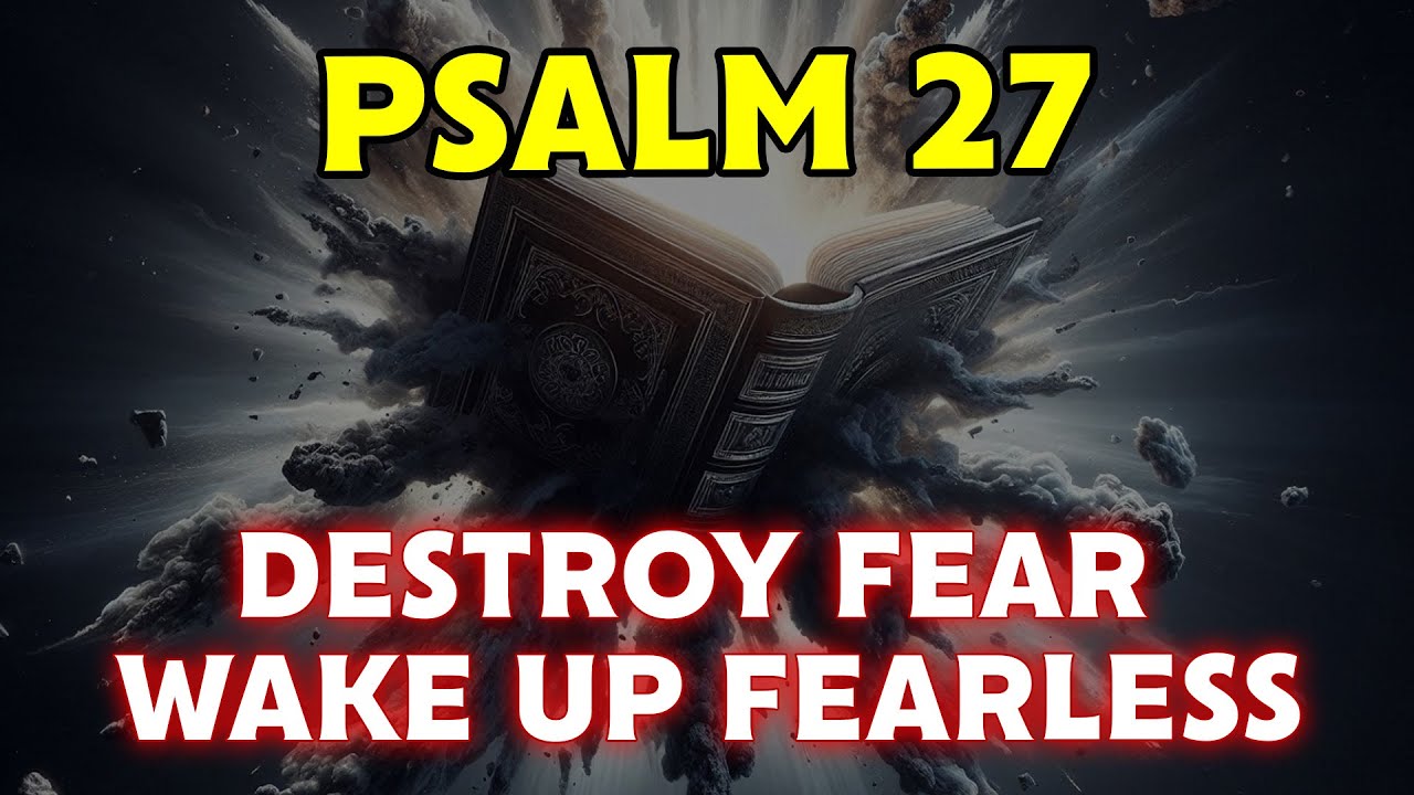 PSALM 27: Destroy Fear at the Root — Wake Up Fearless Tomorrow