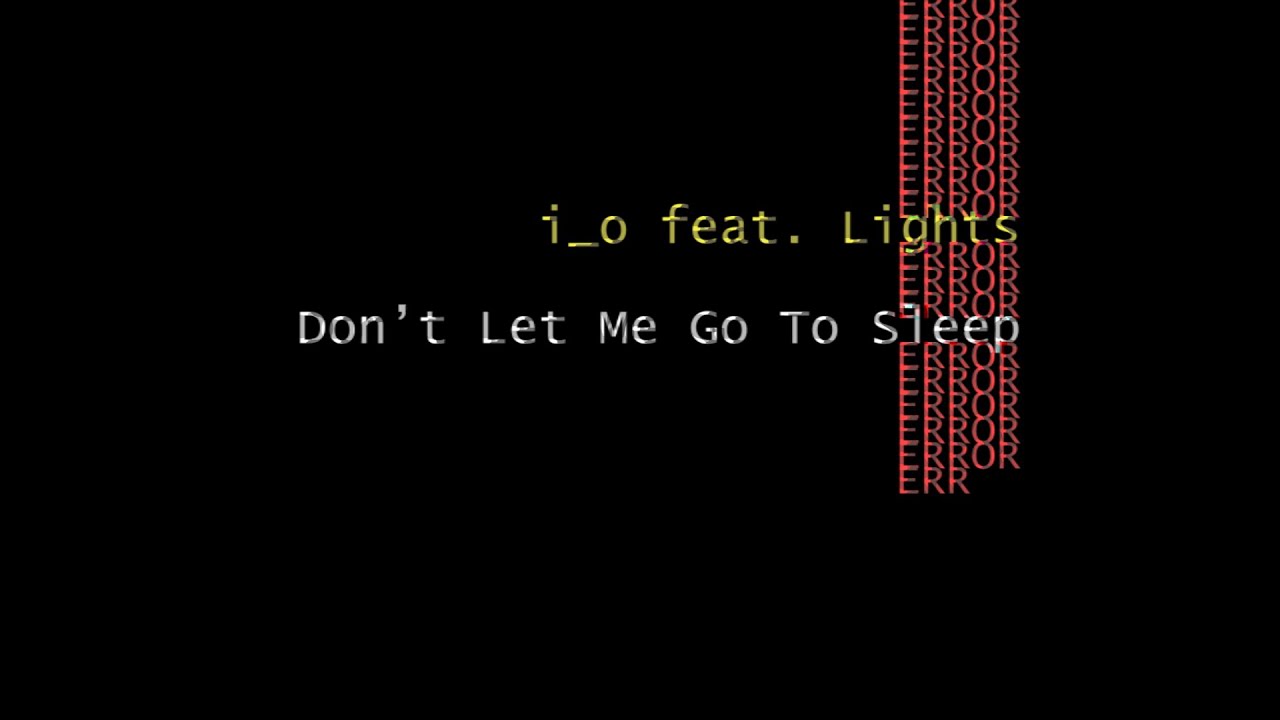 i_o feat. Lights - Don't Let Me Go To Sleep (Special S+R)