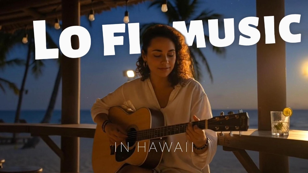 Lo-Fi Music in Hawaii 🌴 Relaxing Acoustic Guitar & Tropical Night Vibes | Study & Chill