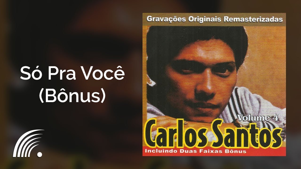 Carlos Santos - S&oacute; Pra Voc&ecirc; (B&ocirc;nus) - Carlos Santos, Vol. 4
