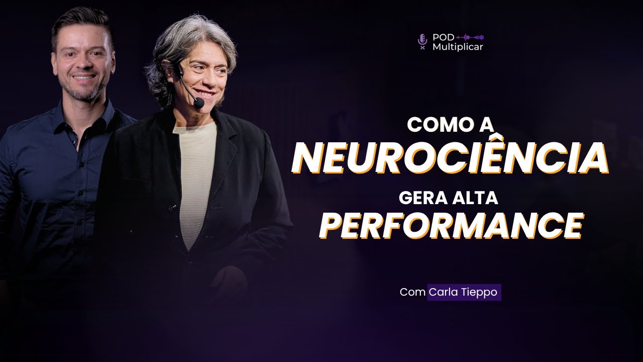 COMO A NEUROCIÊNCIA pode gerar Alta Performance | Carla Tieppo | PodMultiplicar