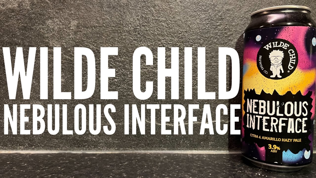 Wilde Child Nebulous Interface Hazy Pale By Wilde Child Brewing Co | British Craft Beer Review