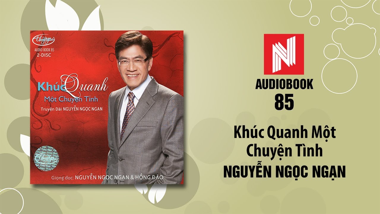 Nguyễn Ngọc Ngạn | Khúc Quanh Một Chuyện Tình (Audiobook 85)