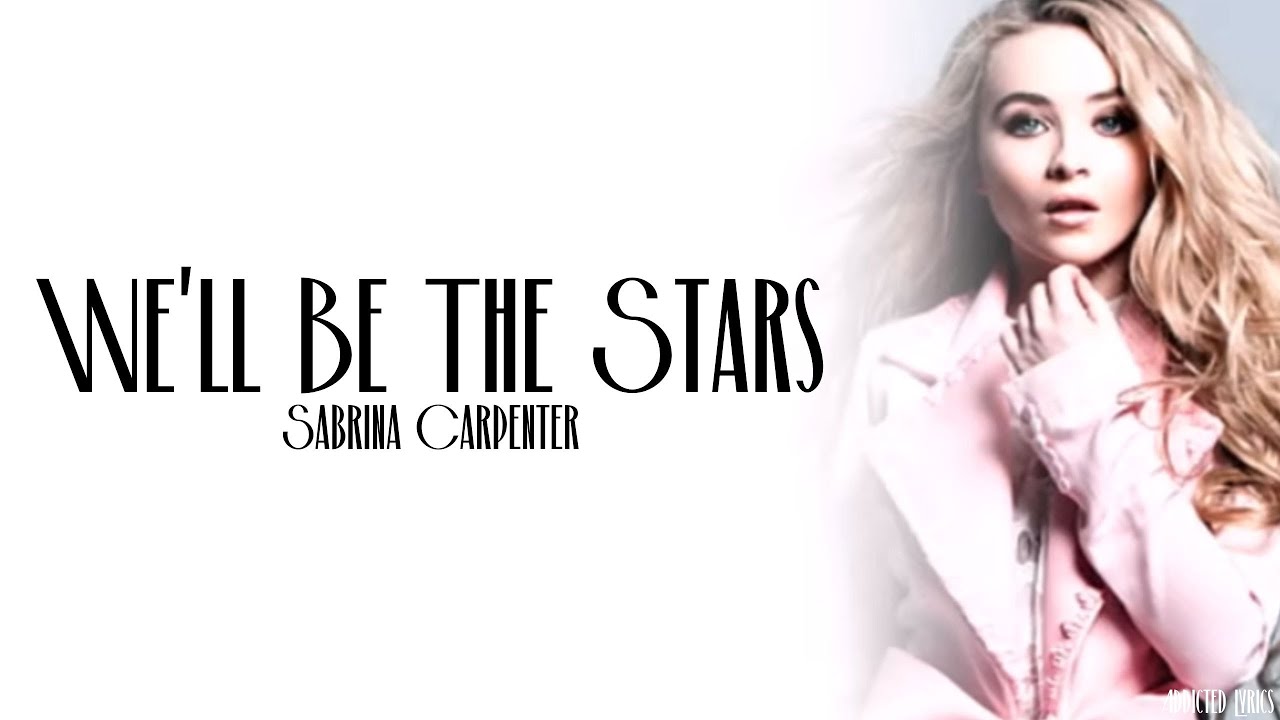 Sabrina Carpenter - We'll Be The Stars (Lyrics)