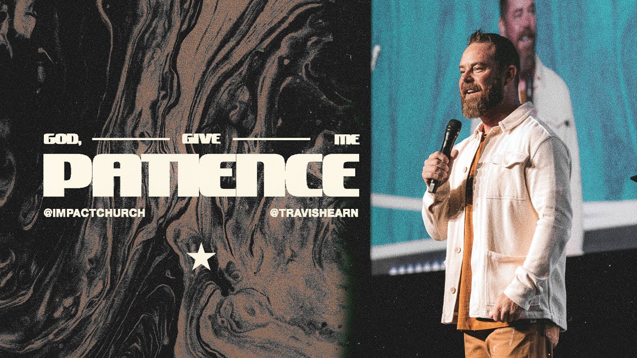 God, Give Me Patience | Pastor @TravisHearn | Impact Church