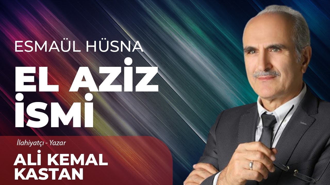 El Aziz İsmi - Ali Kemal Kastan | Esmaül Hüsna ile Maddi ve Manevi Gelişim - 10