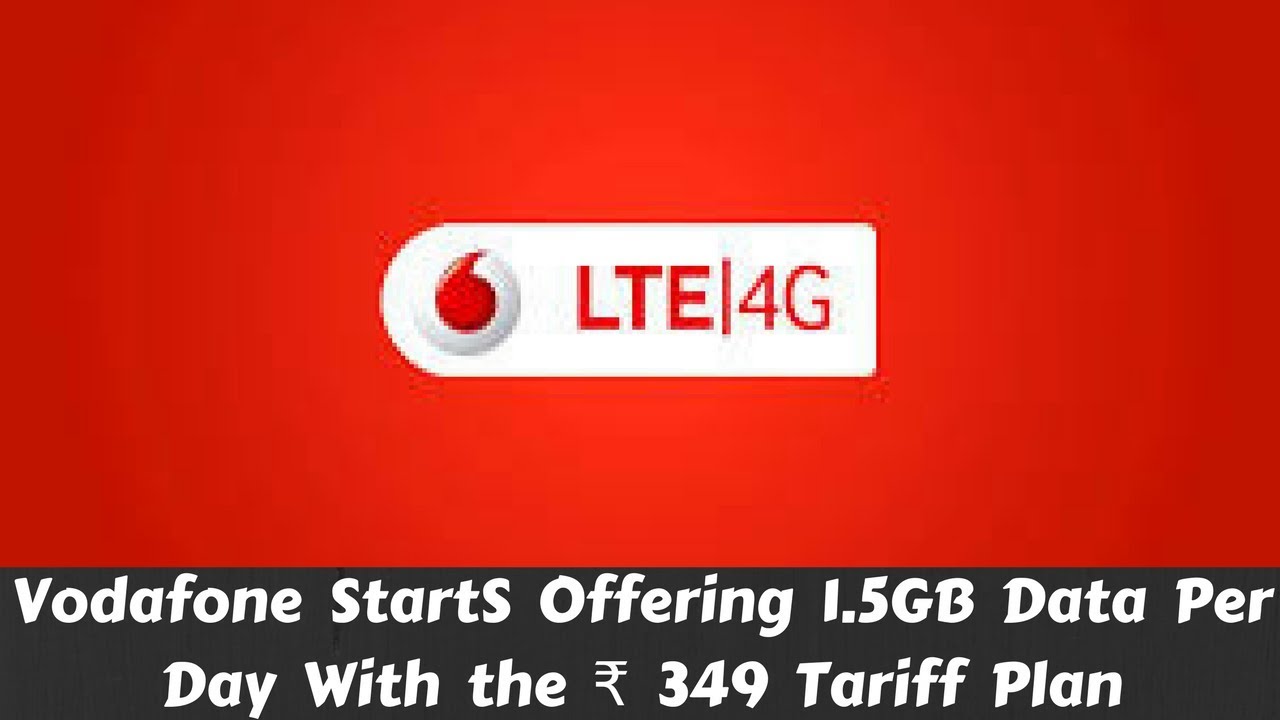 Vodafone StartS Offering 1.5GB Data Per Day With the ₹ 349 Tariff Plan | Vodafone Vs Airtel Vs Idea