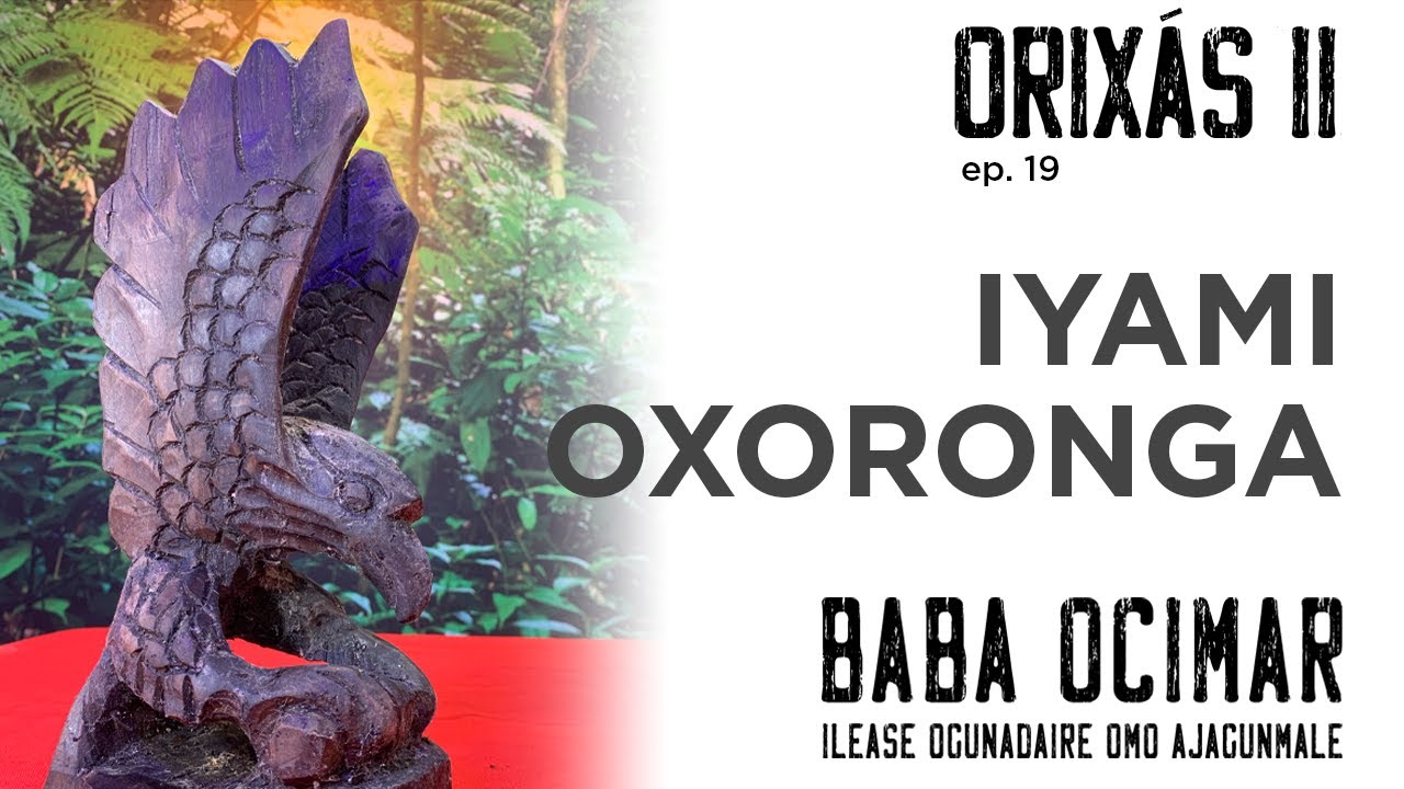 ORIXÁS II EP 19 Iyami Oxoronga