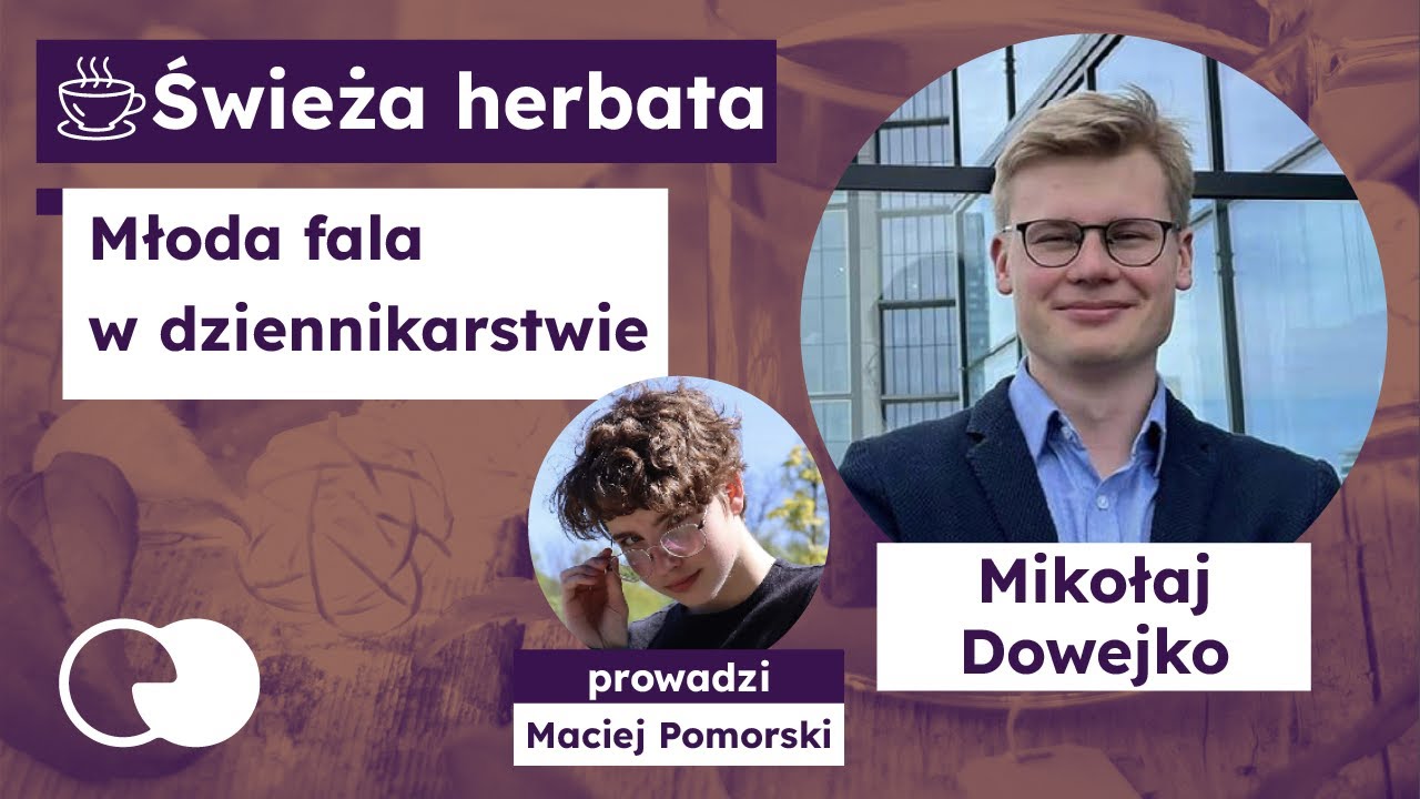 Młoda fala w dziennikarstwie | Mikołaj Dowejko - Świeża Herbata
