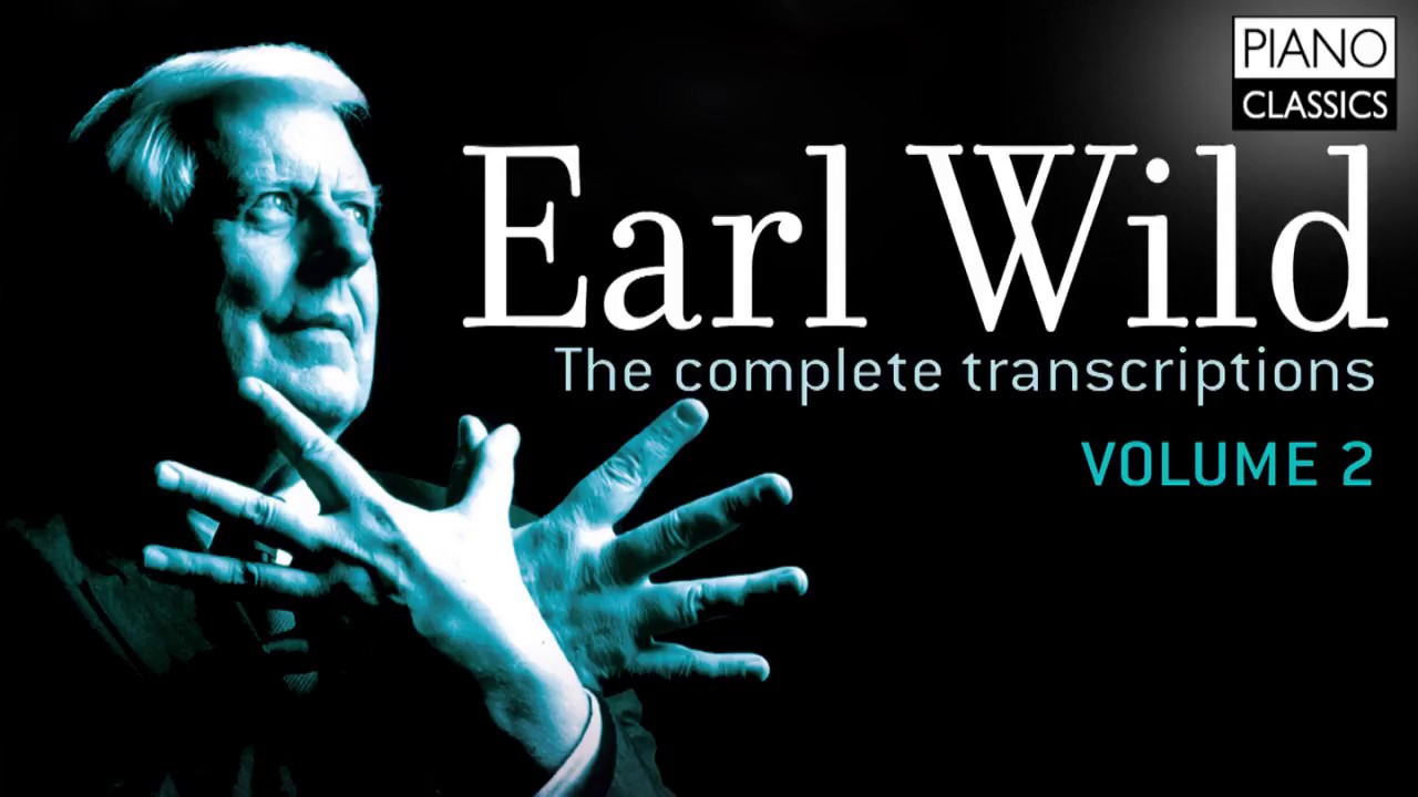 Earl Wild: The Complete Transcriptions Vol. 2  (Full Album)