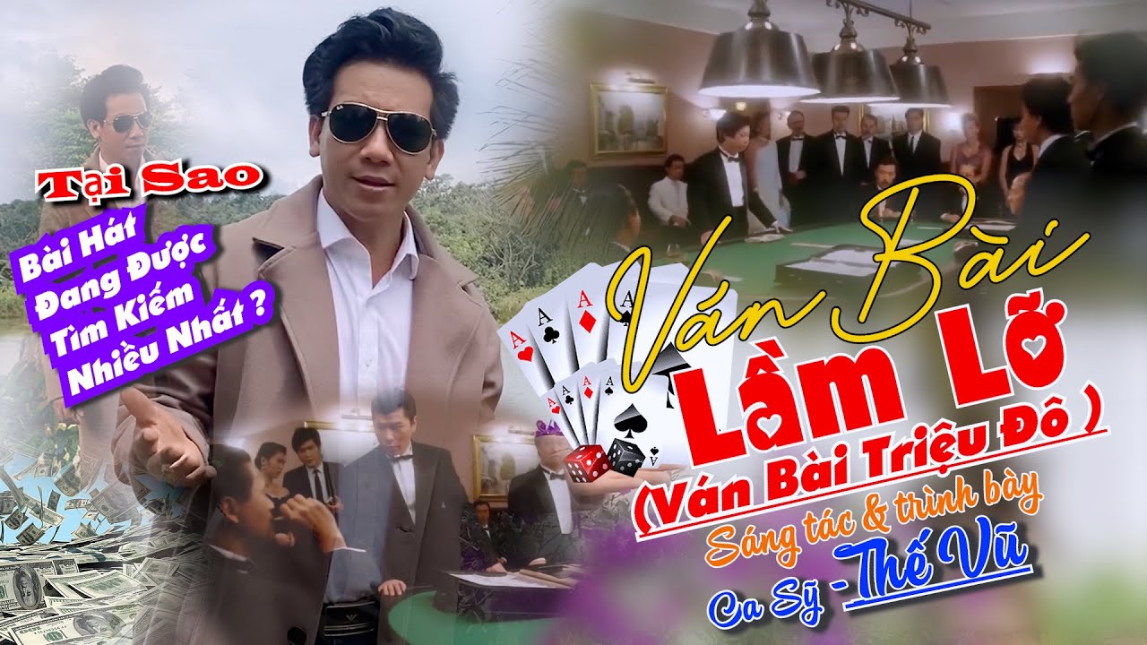 VÁN BÀI LẦM LỠ ( Ván Bài Triệu Đô ), Sáng Tác và Trình Bày Ca Sỹ THẾ VŨ | VIDEO MUSIC OFFICIAL.