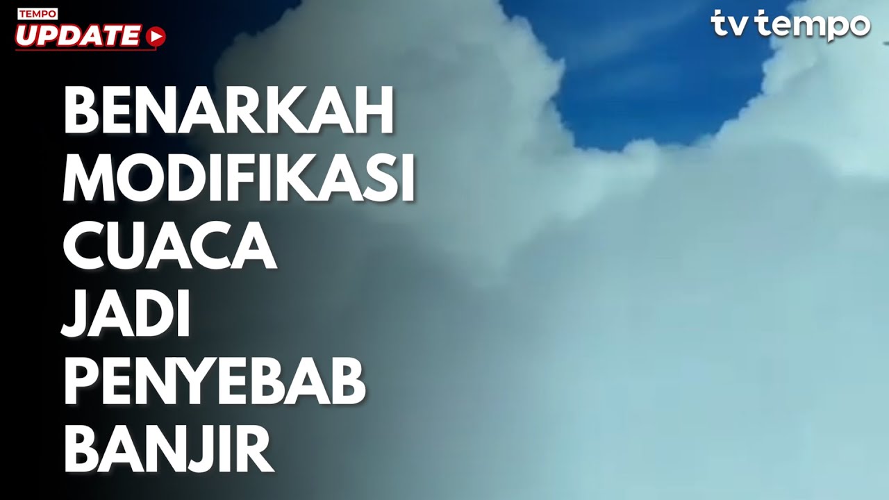 Benarkah Modifikasi Cuaca jadi Penyebab Banjir