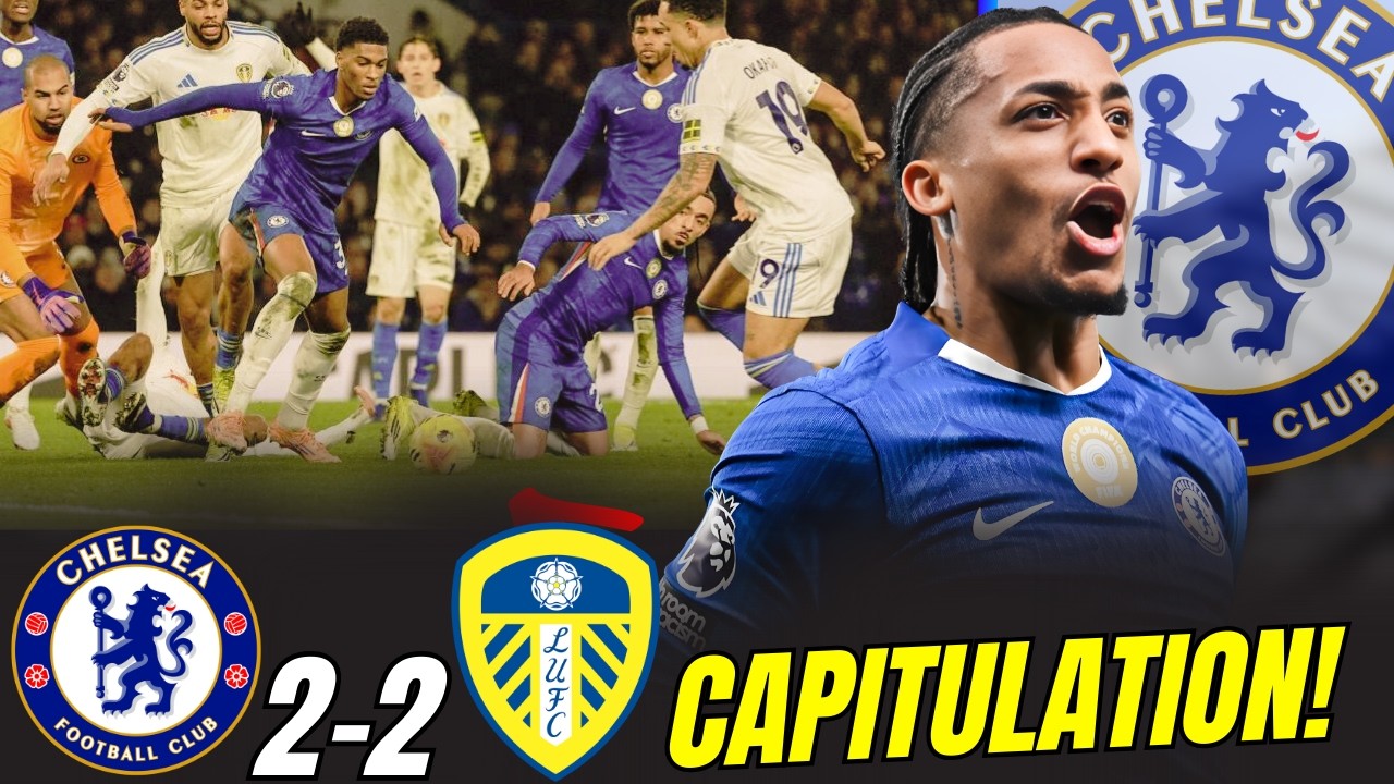 “Chelsea 2-2 Leeds 😱 “From Control to Chaos 😬 Chelsea Capitulate vs Leeds!